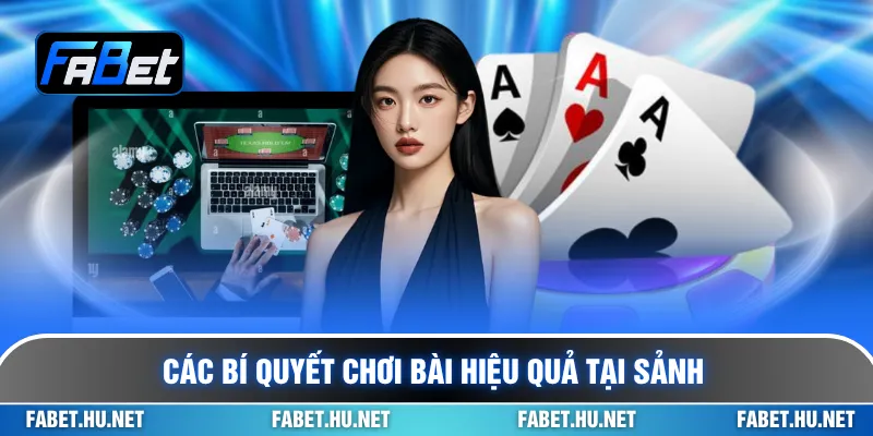 Các bí quyết chơi bài hiệu quả tại sảnh