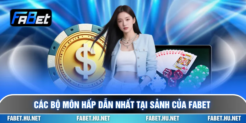 Các bộ môn hấp dẫn nhất tại sảnh của Fabet