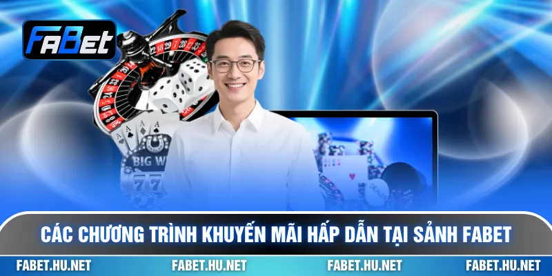 Các chương trình khuyến mãi hấp dẫn tại sảnh Fabet