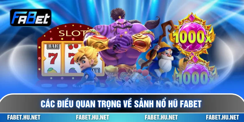 Các điều quan trọng về sảnh nổ hũ Fabet