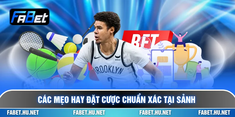 Các mẹo hay đặt cược chuẩn xác tại sảnh