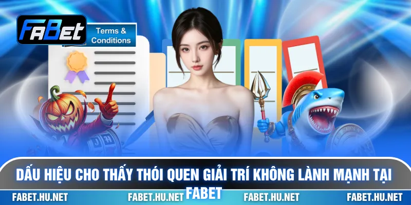 Dấu hiệu cho thấy thói quen giải trí không lành mạnh tại Fabet