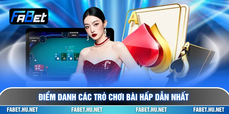 Điểm danh các trò chơi bài hấp dẫn nhất