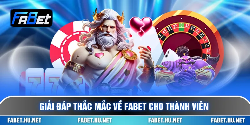 Giải đáp thắc mắc về Fabet cho thành viên