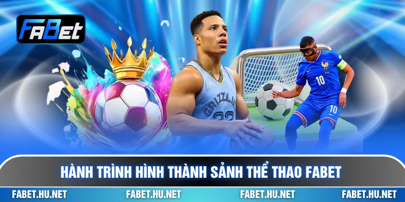 Hành trình hình thành sảnh thể thao Fabet