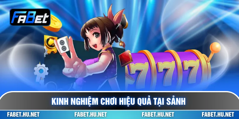 Kinh nghiệm chơi hiệu quả tại sảnh