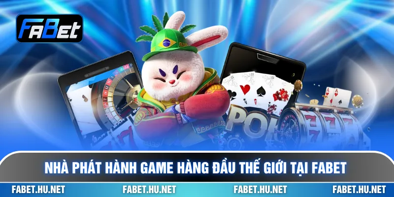 Nhà phát hành game hàng đầu thế giới tại FABET