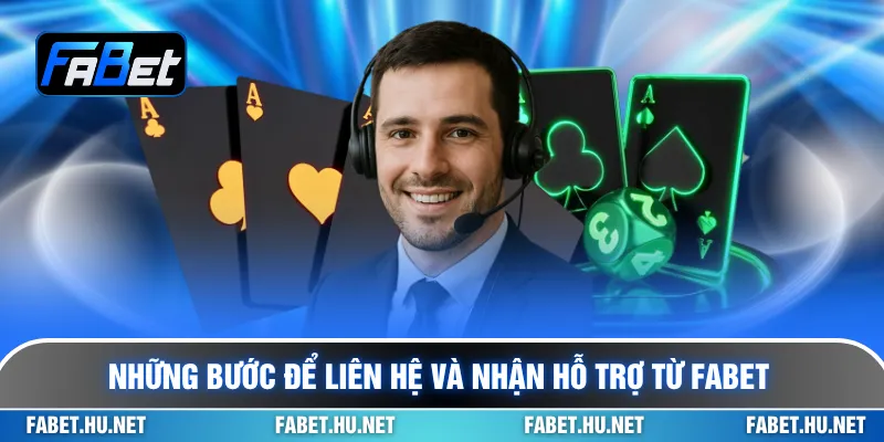 Những bước để liên hệ và nhận hỗ trợ từ Fabet