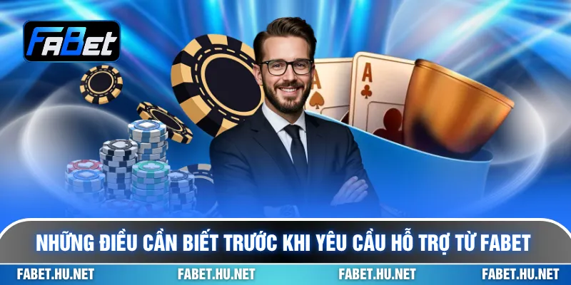 Những điều cần biết trước khi yêu cầu hỗ trợ từ Fabet
