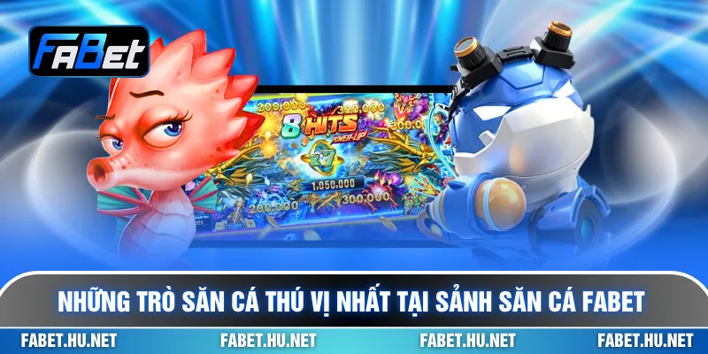 Những trò săn cá thú vị nhất tại sảnh săn cá Fabet