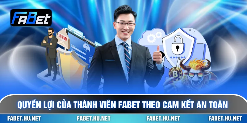 Quyền lợi của thành viên Fabet theo cam kết an toàn